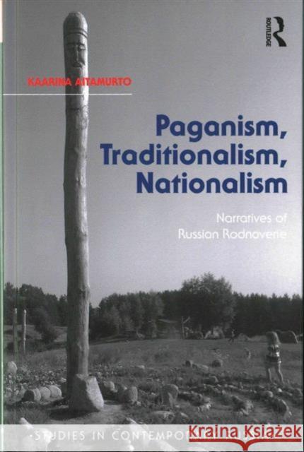 Paganism, Traditionalism, Nationalism: Narratives of Russian Rodnoverie Kaarina Aitamurto Markku Kivinen  9781472460271 Ashgate Publishing Limited - książka