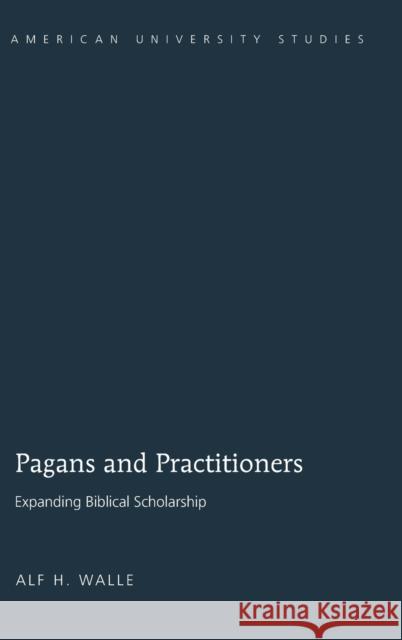 Pagans and Practitioners; Expanding Biblical Scholarship Walle, Alf H. 9781433100222 Peter Lang Publishing Inc - książka