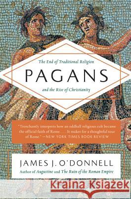 Pagans: The End of Traditional Religion and the Rise of Christianity  9780061845390 Ecco Press - książka