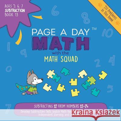 Page A Day Math Subtraction Book 13: Subtracting 12 from the Numbers 12-24 Janice Auerbach 9781947286856 Page a Day Math LLC - książka