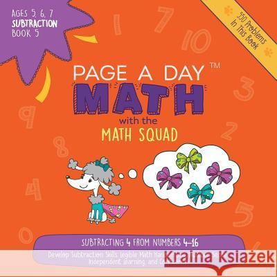 Page A Day Math: Subtraction Book 5: Subtracting 4 from the Numbers 4-16 Auerbach, Janice 9781947286436 Page a Day Math LLC - książka