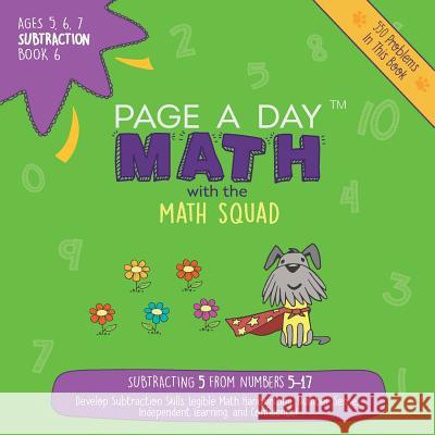 Page A Day Math Subtraction Book 6: Subtracting 5 from the Numbers 5-17 Janice Auerbach 9781947286443 Page a Day Math LLC - książka