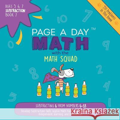 Page A Day Math Subtraction Book 7: Subtracting 6 from the Numbers 6-18 Janice Auerbach 9781947286450 Page a Day Math LLC - książka