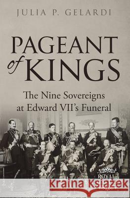 Pageant of Kings: The Nine Sovereigns at Edward VII's Funeral Julia P. Gelardi 9781733528450 R. R. Bowker - książka