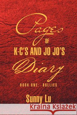 Pages of K-C's and Jo Jo's Diary: Book One: Bullies Lu, Sunny 9781469159959 Xlibris Corporation - książka