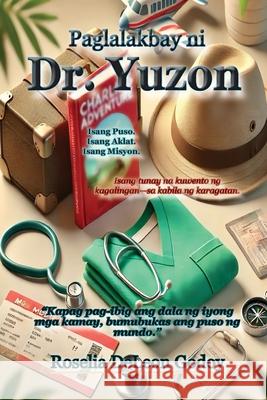 Paglalakbay ni Dr. Yuzon: Isang Puso. Isang Aklat. Isang Misyon. Roselia DeLeo 9781300060079 Lulu.com - książka