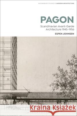 Pagon: Scandinavian Avant-Garde Architecture 1945-1956 Espen Johnsen Tom Avermaete Janina Gosseye 9781350352889 Bloomsbury Visual Arts - książka