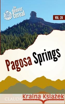 Pagosa Springs: Denver Cereal, Denver Cereal Volume 20 Claudia Hall Christian 9781938057793 Cook Street Publishing - książka