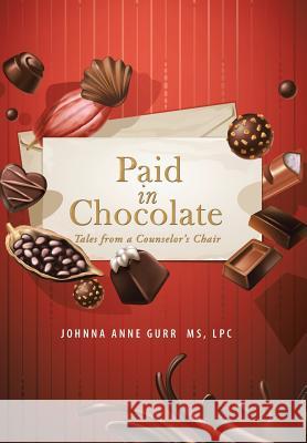 Paid in Chocolate: Tales from a Counselor'S Chair Johnna Anne Gurr 9781546218227 Authorhouse - książka