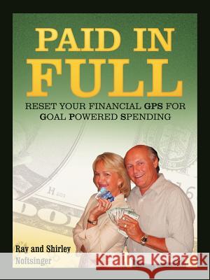 Paid in Full: Reset Your GPS for Goal-Powered Spending Noftsinger, Ray And Shirley 9781449729417 WestBow Press - książka
