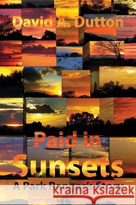 Paid in Sunsets: A Park Ranger's Story David a. Dutton Polytekton 9781941892305 Culicidae Press - książka