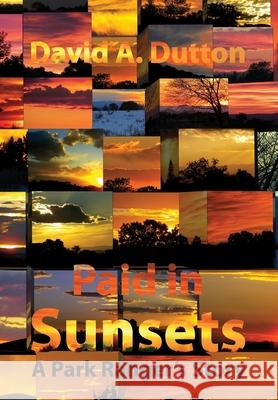 Paid in Sunsets: A Park Ranger's Story David a Dutton 9781941892336 Culicidae Press, LLC - książka