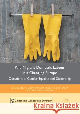 Paid Migrant Domestic Labour in a Changing Europe: Questions of Gender Equality and Citizenship Gullikstad, Berit 9781349704002 Palgrave Macmillan - książka