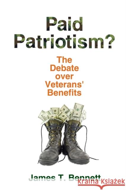 Paid Patriotism?: The Debate Over Veterans' Benefits James T. Bennett 9781412865494 Transaction Publishers - książka