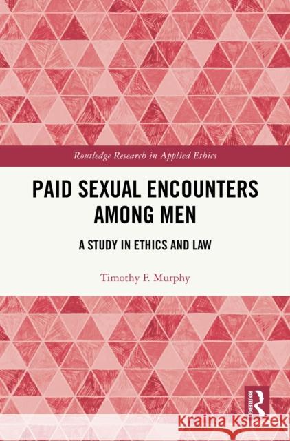 Paid Sexual Encounters Among Men: A Study in Ethics and Law Timothy F. (University of Illinois College of Medicine, USA) Murphy 9781032946405 Routledge - książka