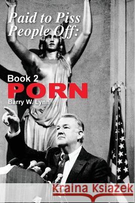 Paid to Piss People Off: Book 2 PORN: Book 2 PORN Barry W Lynn   9781958728109 Blue Cedar Press - książka