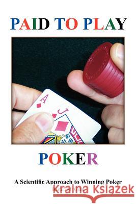 Paid to Play Poker: A Scientific Approach to Winning Poker Gratt, Barton M. 9781420824063 Authorhouse - książka