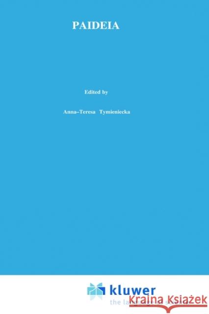 Paideia: Philosophy/Phenomenology of Life Inspiring Education for Our Times Tymieniecka, Anna-Teresa 9780792363194 Kluwer Academic Publishers - książka