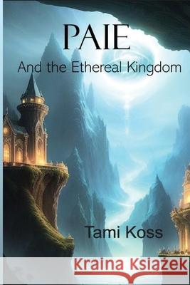 Paie The Ethereal Kingdom Tami Koss 9781088144572 Middle Grades (Age 8-14) - książka