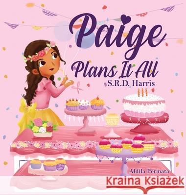 Paige Plans It All: Planning Your Perfect Birthday Party S. R. D. Harris Aldila Permata 9781954674165 S.R.D. Harris Books, LLC - książka