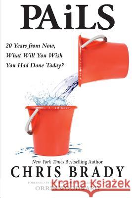 PAiLS: 20 Years from Now, What Will You Wish You Had Done Today? Chris Brady 9780692195925 Life Leadership, Lllp - książka