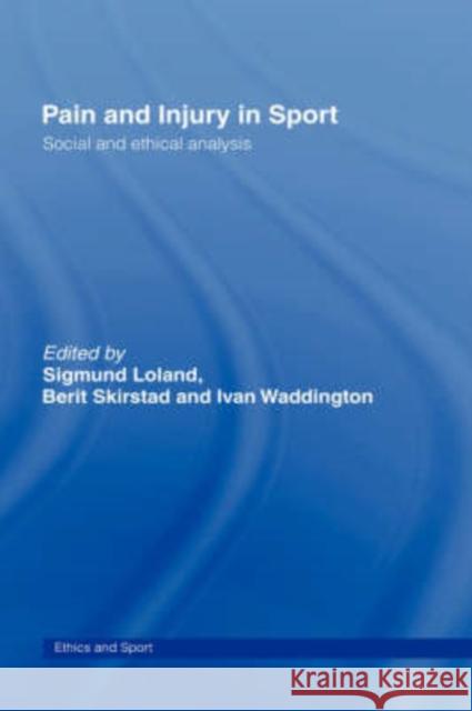 Pain and Injury in Sport: Social and Ethical Analysis Loland, Sigmund 9780415357036 Routledge - książka