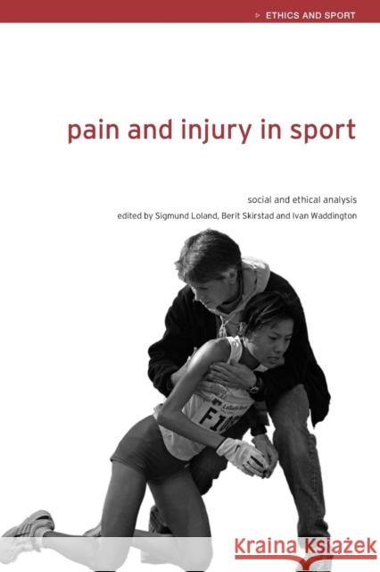 Pain and Injury in Sport: Social and Ethical Analysis Loland, Sigmund 9780415357043 Routledge - książka