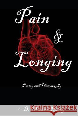 Pain and Longing: Poetry and Photography D Michael Hardy 9781981790043 Createspace Independent Publishing Platform - książka