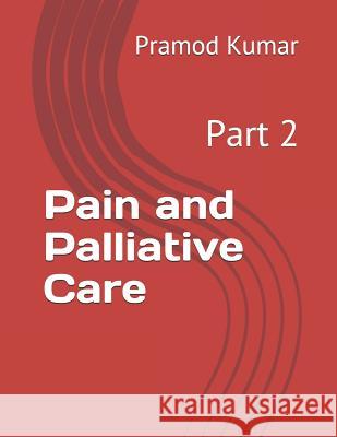 Pain and Palliative Care Pramod Kumar 9781729238332 Independently Published - książka