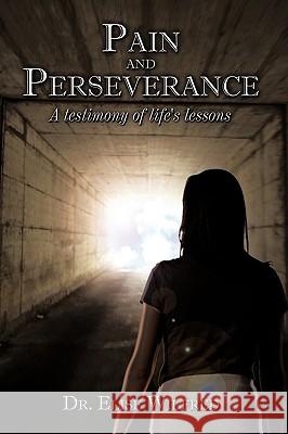 Pain and Perseverance-A testimony of life's lessons Wilfred, Elise 9781449031053 Authorhouse - książka