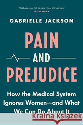 Pain and Prejudice: How the Medical System Ignores Women--And What We Can Do about It Jackson, Gabrielle 9781771647168 Greystone Books - książka