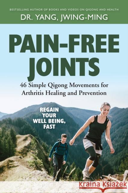 Pain-Free Joints: 46 Simple Qigong Movements for Arthritis Healing and Prevention Jwing-Ming Yang 9781594395352 YMAA Publication Center - książka