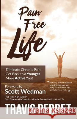 Pain Free Life: Eliminate Chronic Pain: Get Back to a Younger More Active you! Perret, Travis 9780692956038 Con-Pan Press - książka