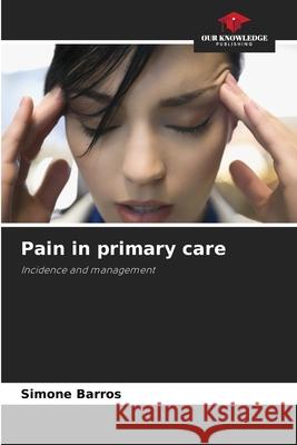 Pain in primary care Simone Barros 9786207780402 Our Knowledge Publishing - książka