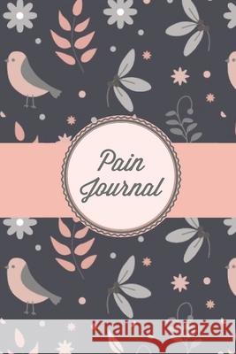 Pain Journal: Daily Track Triggers, Log Chronic Symptoms, Record Doctor & Personal Treatment, Management Information, Patterns Track Amy Newton 9781649441560 Amy Newton - książka