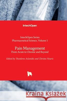 Pain Management - From Acute to Chronic and Beyond Rosario Pignatello Theodoros Aslanidis Christos Nouris 9781837687978 Intechopen - książka