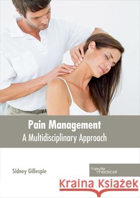 Pain Management: A Multidisciplinary Approach Sidney Gillespie 9781632414373 Hayle Medical - książka