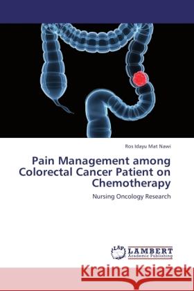 Pain Management among Colorectal Cancer Patient on Chemotherapy Mat Nawi, Ros Idayu 9783846534526 LAP Lambert Academic Publishing - książka