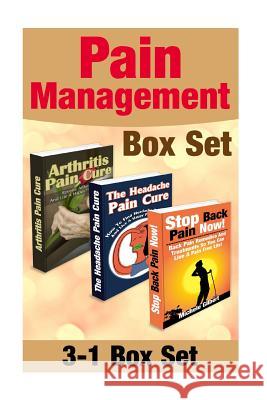 Pain Management Box Set: How To Find Headache, Arthritis And Back Pain Relief: Pain Relief To Live A Happy Pain Free Life! Gilbert, Michele 9781515061649 Createspace - książka
