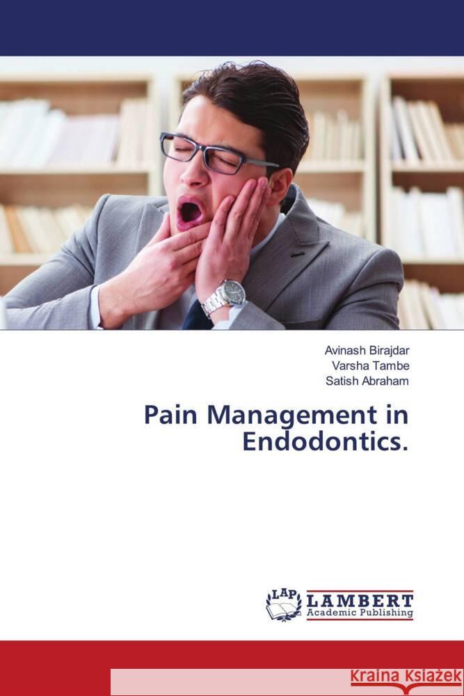 Pain Management in Endodontics. Birajdar, Avinash, Tambe, Varsha, Abraham, Satish 9786205494547 LAP Lambert Academic Publishing - książka