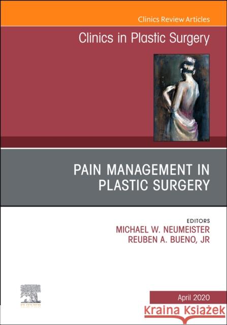 Pain Management in Plastic Surgery an Issue of Clinics in Plastic Surgery Reuben A. Buen Michael W. Neumeister 9780323732840 Elsevier - książka