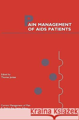 Pain Management of AIDS Patients T. Janisse 9780792310563 KLUWER ACADEMIC PUBLISHERS GROUP - książka