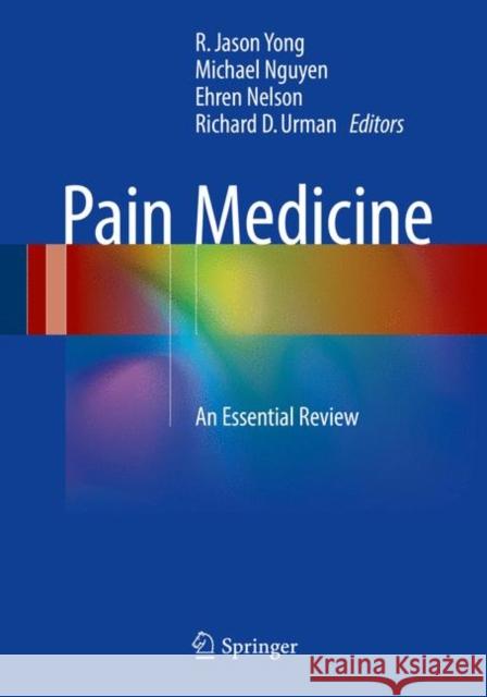 Pain Medicine: An Essential Review Yong, R. Jason 9783319431314 Springer - książka