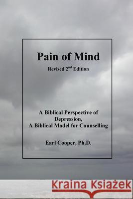 Pain of Mind: A Biblical Perspective of Depression. A Biblical Model for Counselling. Cooper Ph. D., Earl 9781500978525 Createspace - książka