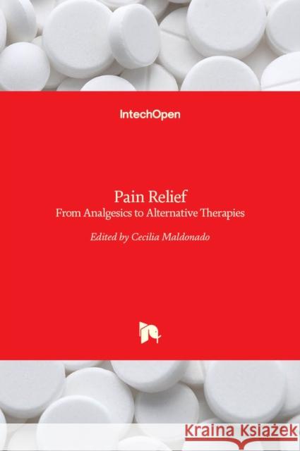 Pain Relief: From Analgesics to Alternative Therapies Cecilia Maldonado 9789535131878 Intechopen - książka