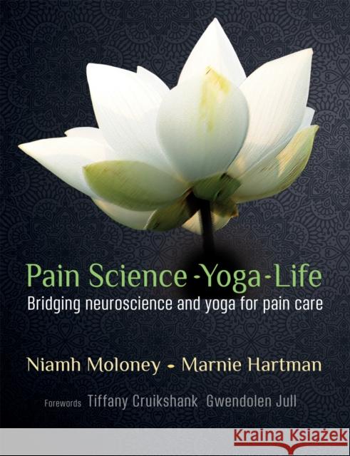 Pain Science - Yoga - Life: Bridging Neuroscience and Yoga for Pain Care Niamh Moloney 9781912085583 Handspring Publishing - książka