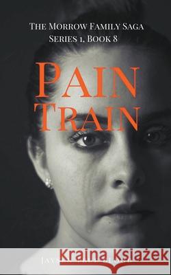 Pain Train: The Morrow Family Saga, Series 1, Book 8 Jaysen True Blood 9781393742036 Draft2digital - książka