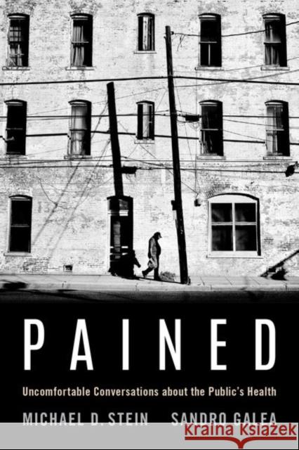 Pained: Uncomfortable Conversations about the Public's Health Michael Stein Sandro Galea 9780197510384 Oxford University Press, USA - książka