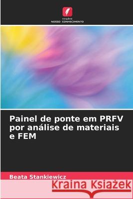 Painel de ponte em PRFV por an?lise de materiais e FEM Beata Stankiewicz 9786209268649 Edicoes Nosso Conhecimento - książka