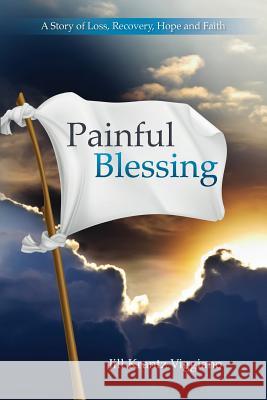 Painful Blessing: A Story of Loss, Recovery, Hope, and Faith Jill Krantz Viggiano 9781497477087 Createspace - książka